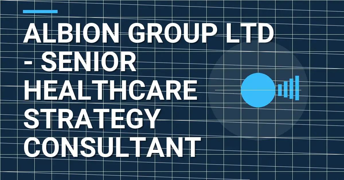 Albion Group Ltd - Senior Healthcare Strategy Consultant