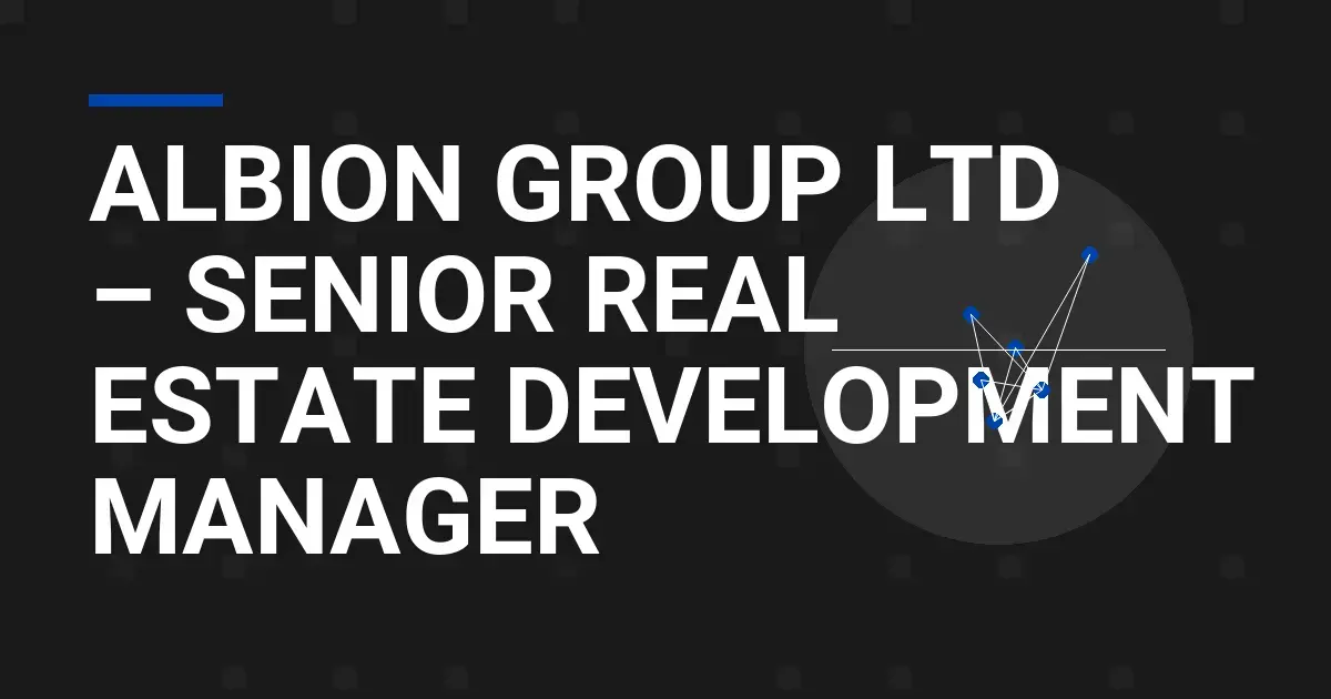 Albion Group Ltd – Senior Real Estate Development Manager