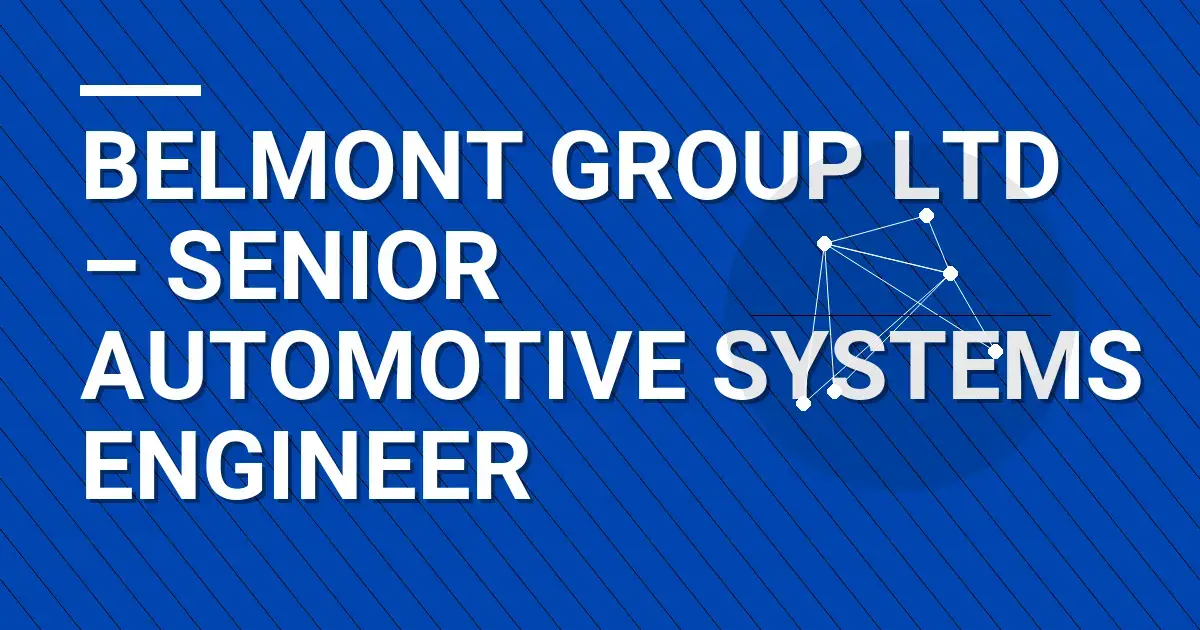 Belmont Group Ltd – Senior Automotive Systems Engineer