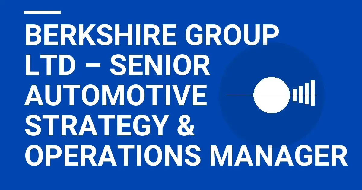 Berkshire Group Ltd – Senior Automotive Strategy & Operations Manager