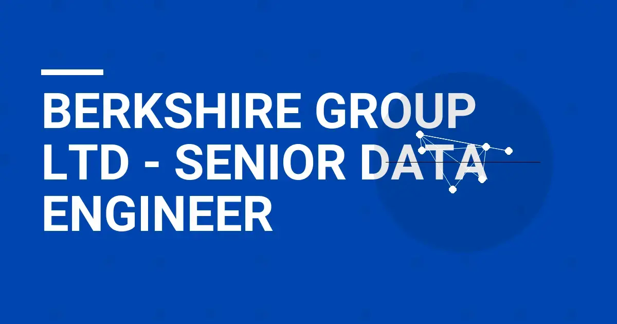 Berkshire Group Ltd - Senior Data Engineer