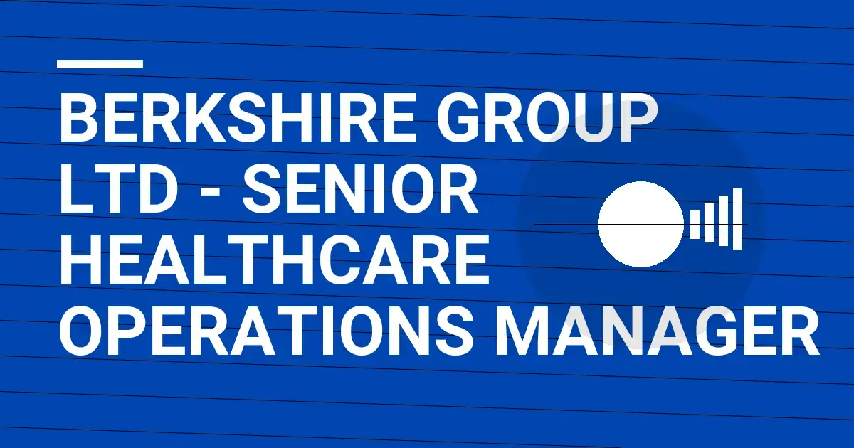 Berkshire Group Ltd - Senior Healthcare Operations Manager