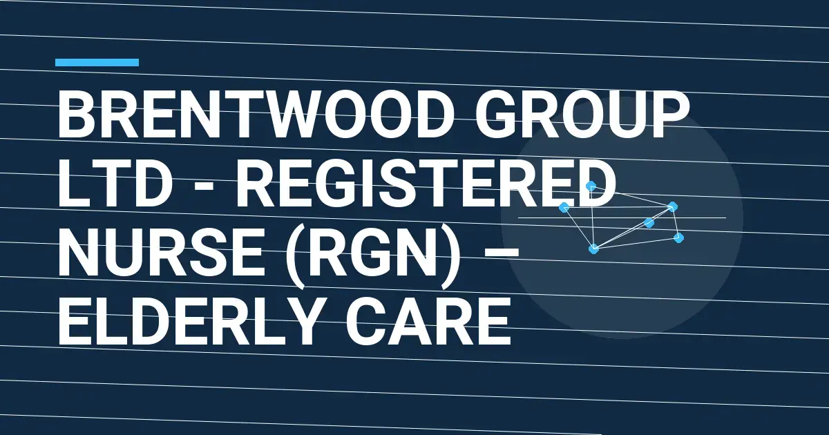 Brentwood Group Ltd - Registered Nurse (RGN) – Elderly Care