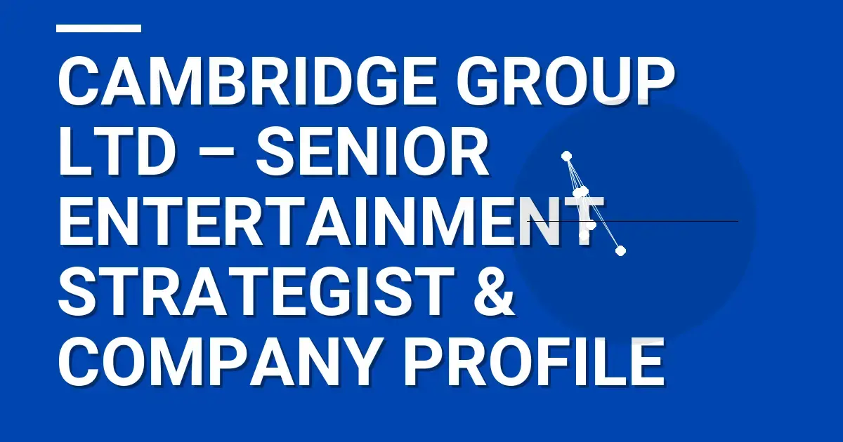 Cambridge Group Ltd – Senior Entertainment Strategist & Company Profile