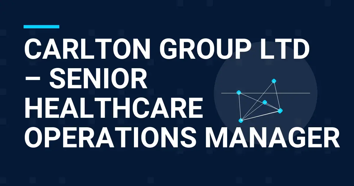Carlton Group Ltd – Senior Healthcare Operations Manager