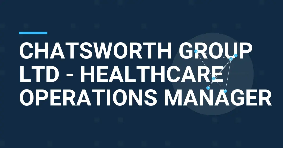 Chatsworth Group Ltd - Healthcare Operations Manager