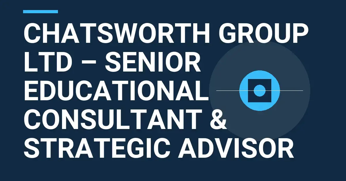 Chatsworth Group Ltd – Senior Educational Consultant & Strategic Advisor