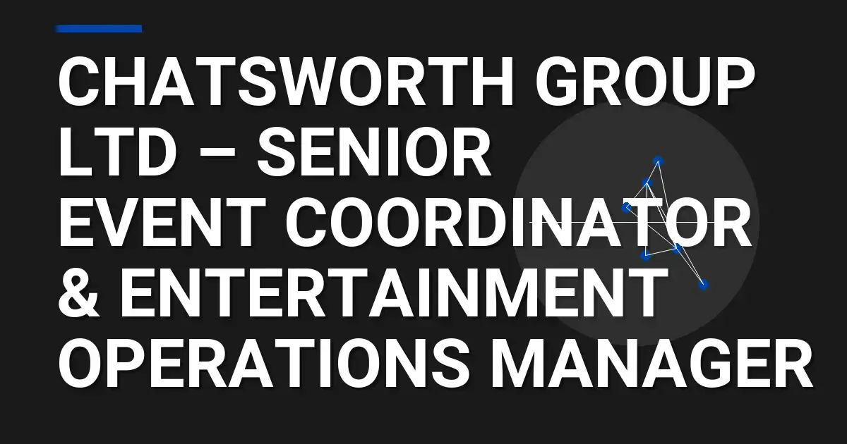 Chatsworth Group Ltd – Senior Event Coordinator & Entertainment Operations Manager
