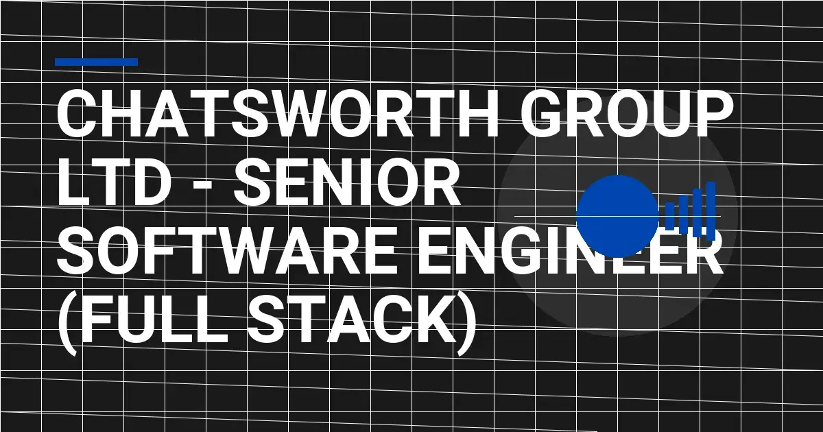 Chatsworth Group Ltd - Senior Software Engineer (Full Stack)