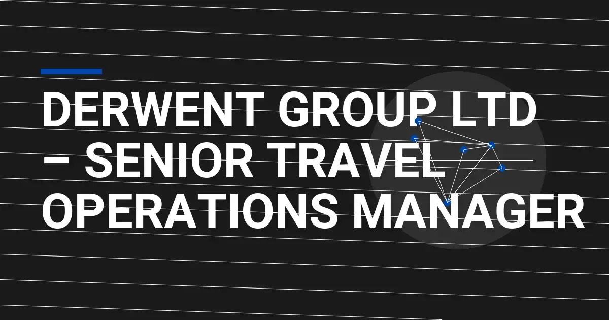 Derwent Group Ltd – Senior Travel Operations Manager