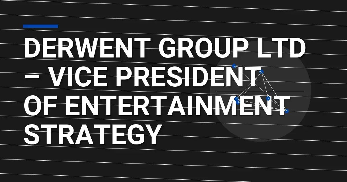 Derwent Group Ltd – Vice President of Entertainment Strategy