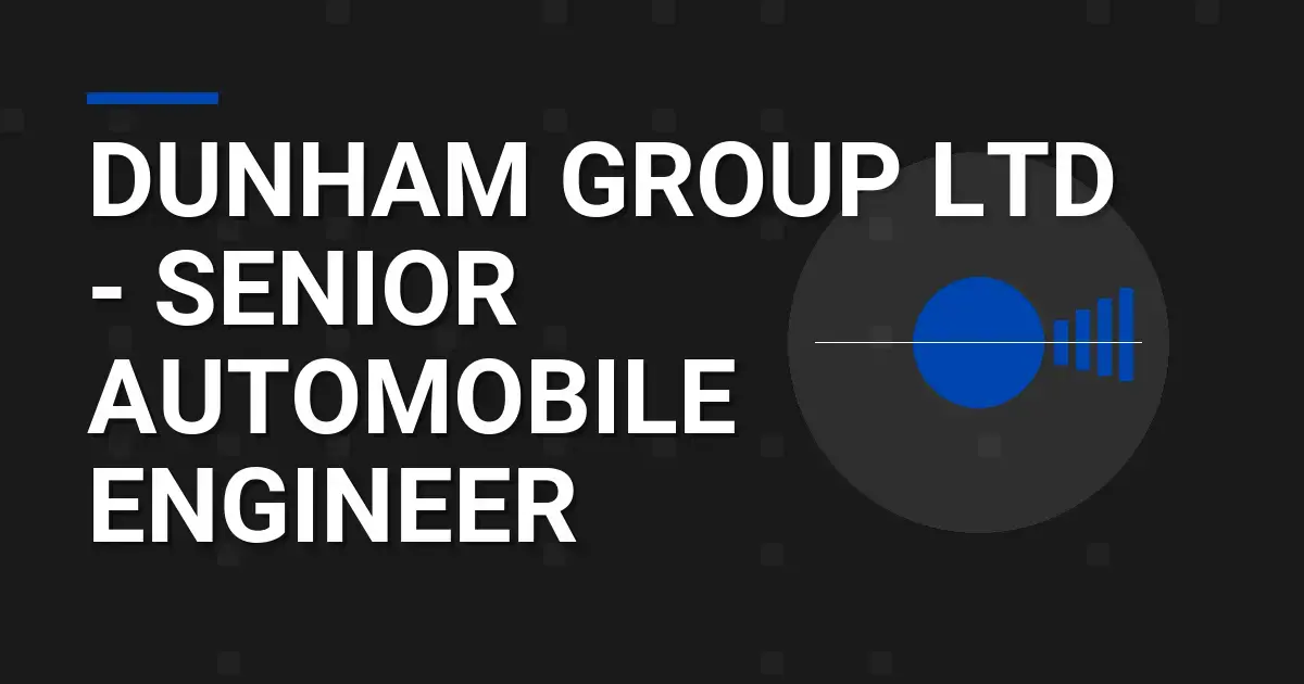 Dunham Group Ltd - Senior Automobile Engineer