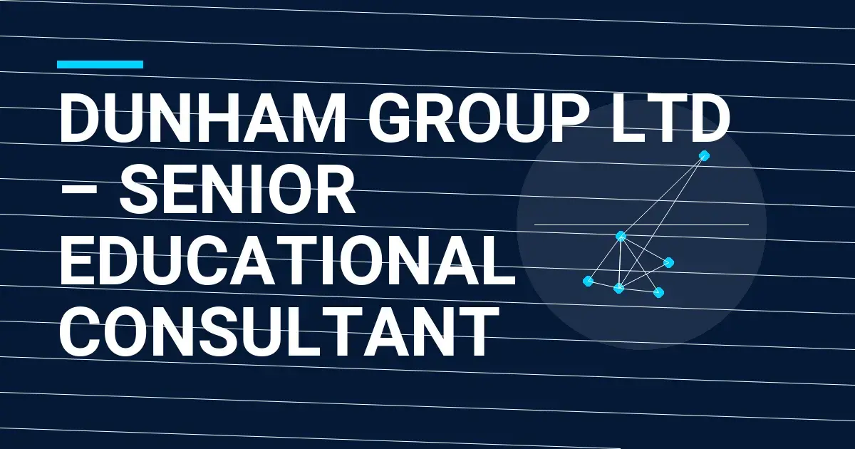 Dunham Group Ltd – Senior Educational Consultant