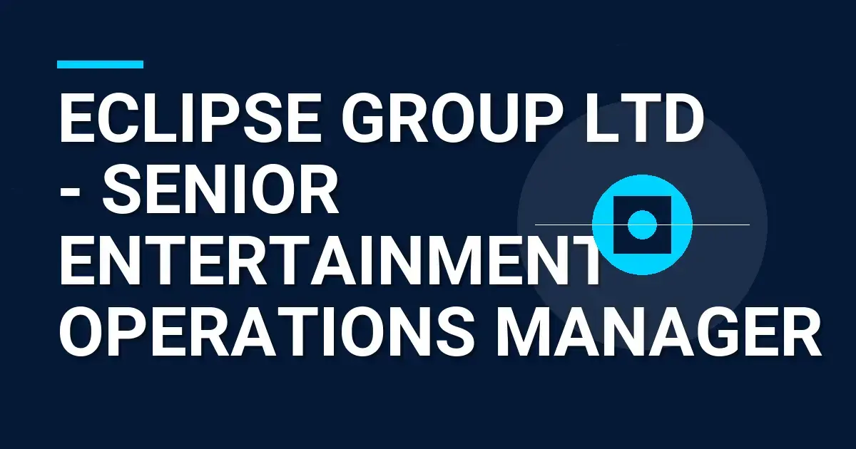 Eclipse Group Ltd - Senior Entertainment Operations Manager