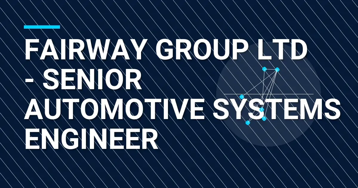 Fairway Group Ltd - Senior Automotive Systems Engineer