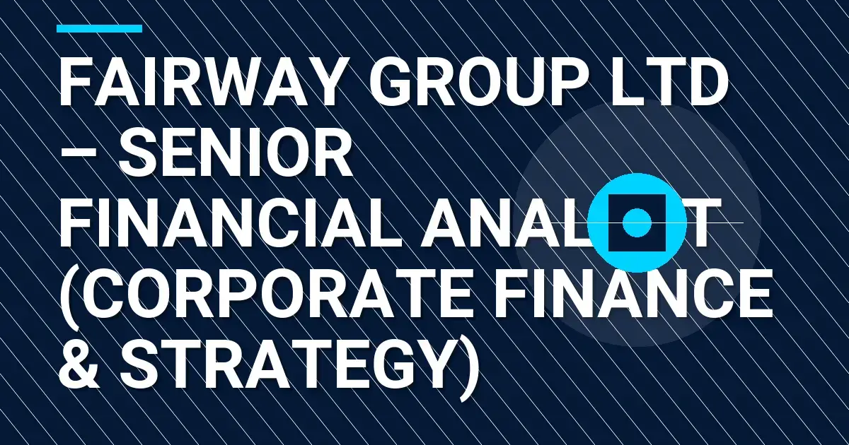 Fairway Group Ltd – Senior Financial Analyst (Corporate Finance & Strategy)