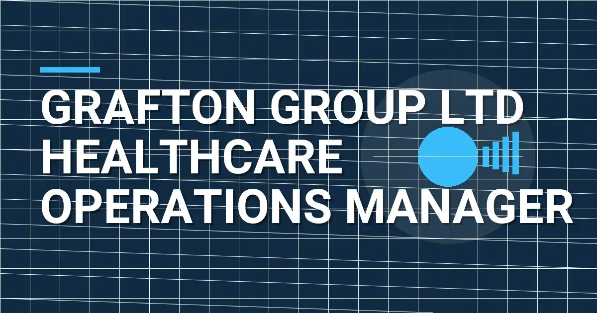 Grafton Group Ltd Healthcare Operations Manager