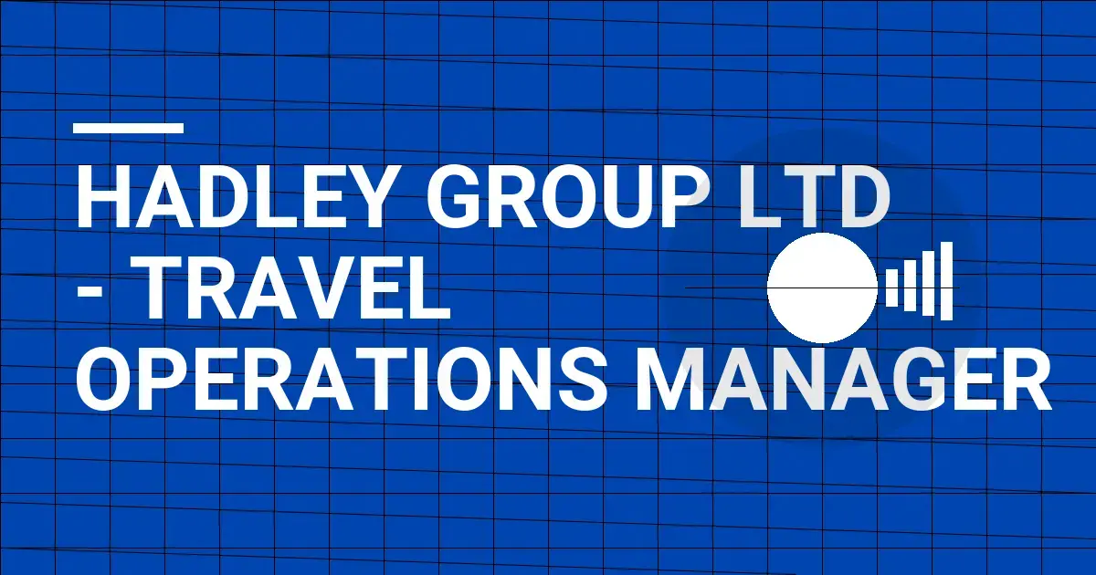 Hadley Group Ltd - Travel Operations Manager