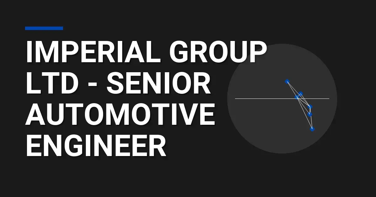 Imperial Group Ltd - Senior Automotive Engineer