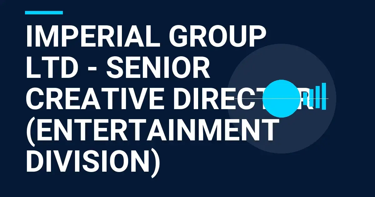 Imperial Group Ltd - Senior Creative Director (Entertainment Division)