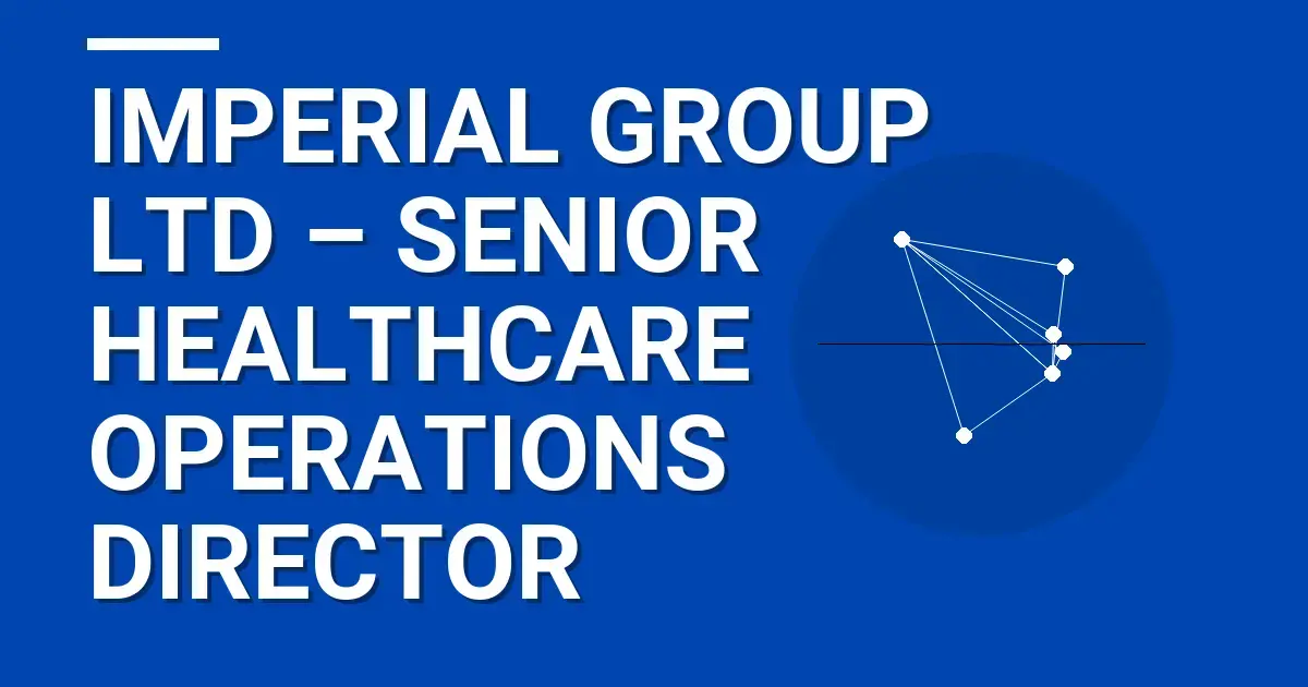 Imperial Group Ltd – Senior Healthcare Operations Director