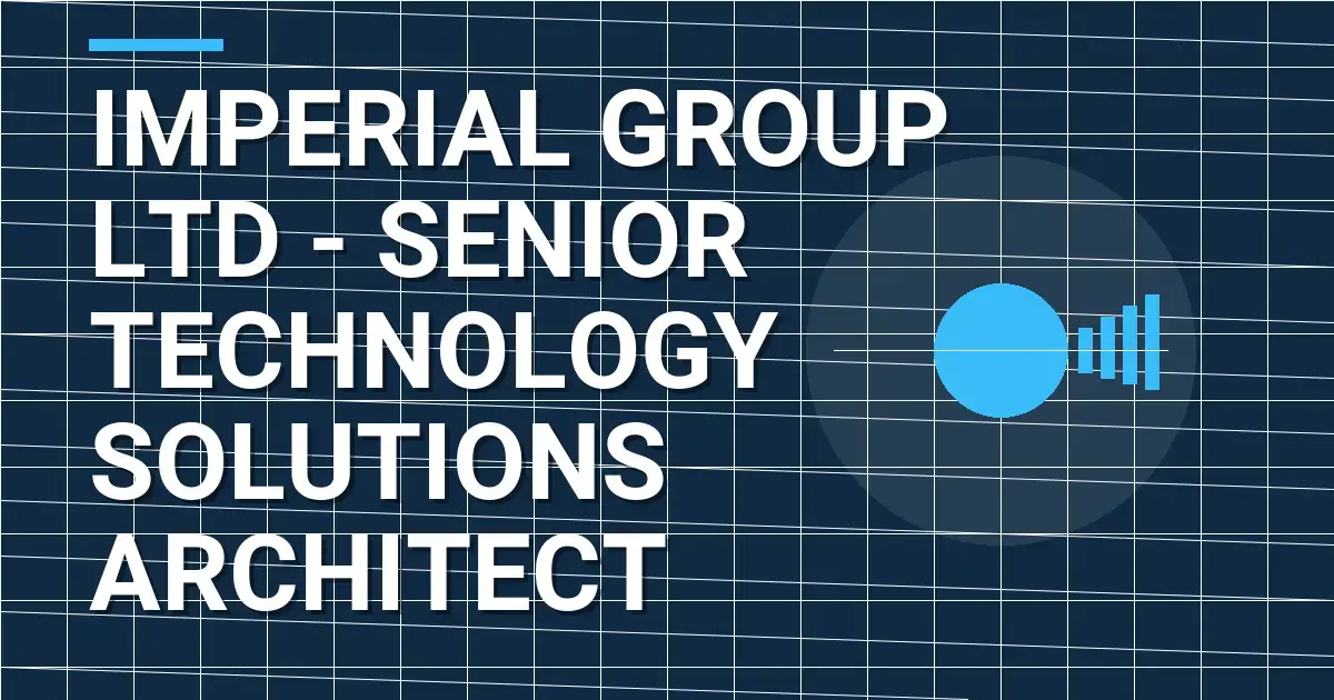 Imperial Group Ltd - Senior Technology Solutions Architect