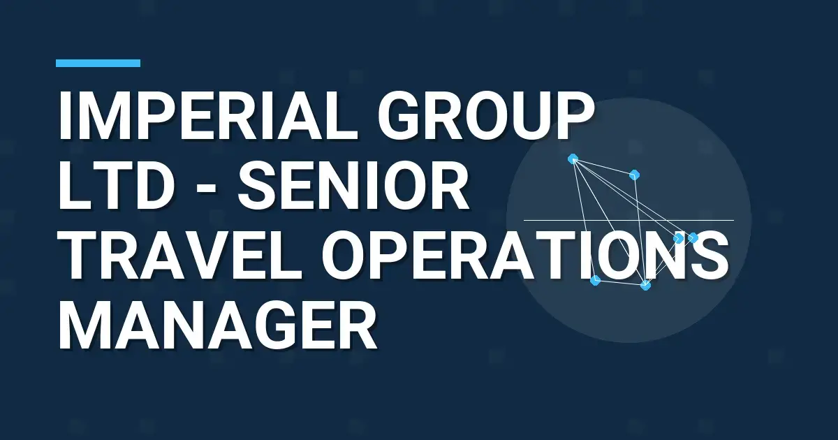 Imperial Group Ltd - Senior Travel Operations Manager
