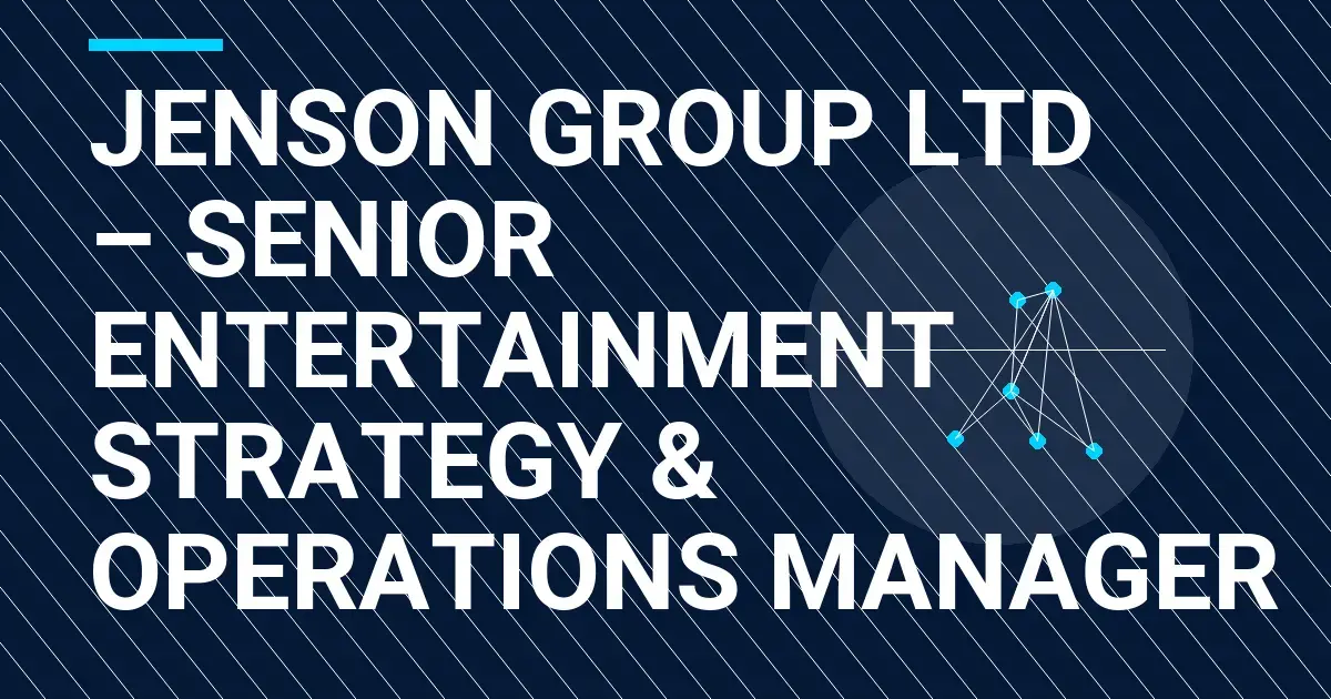Jenson Group Ltd – Senior Entertainment Strategy & Operations Manager
