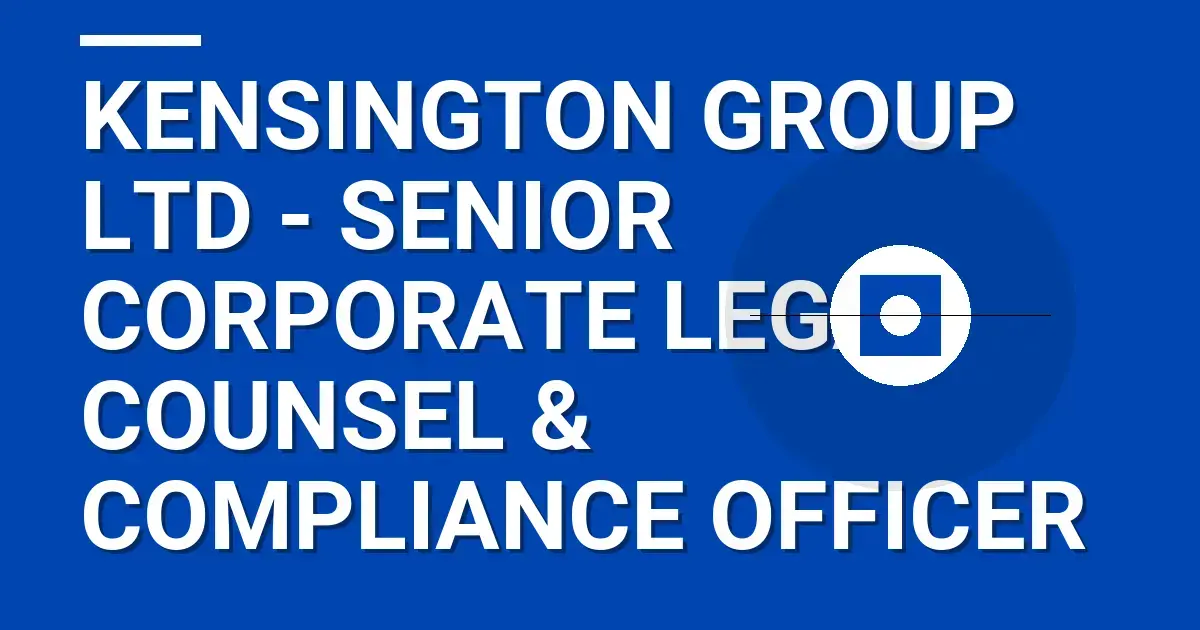 Kensington Group Ltd - Senior Corporate Legal Counsel & Compliance Officer