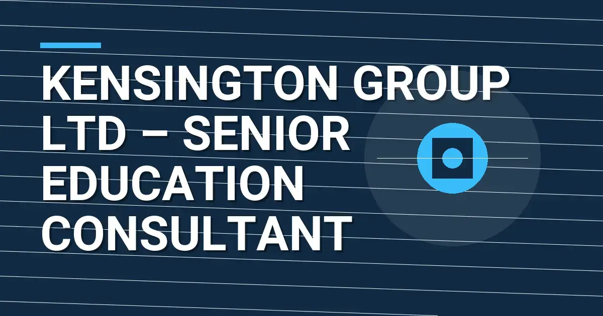 Kensington Group Ltd – Senior Education Consultant
