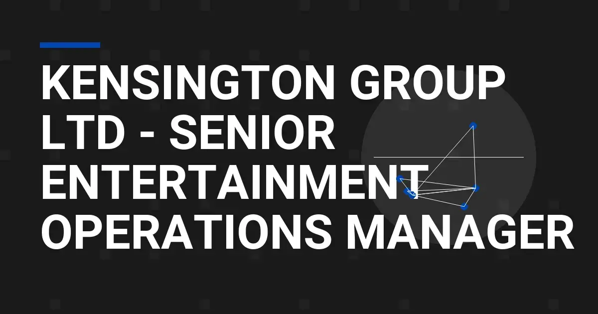 Kensington Group Ltd - Senior Entertainment Operations Manager