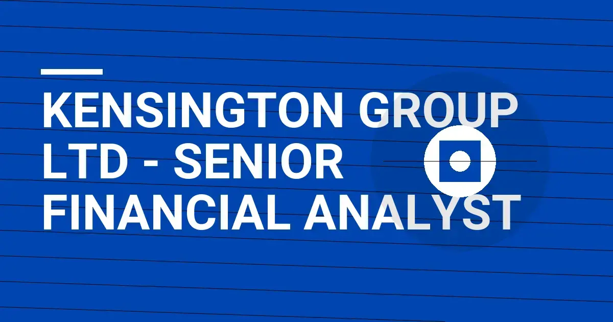 Kensington Group Ltd - Senior Financial Analyst