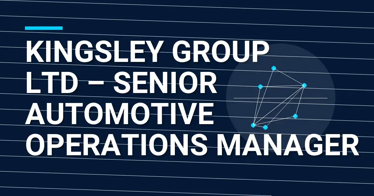 Kingsley Group Ltd – Senior Automotive Operations Manager