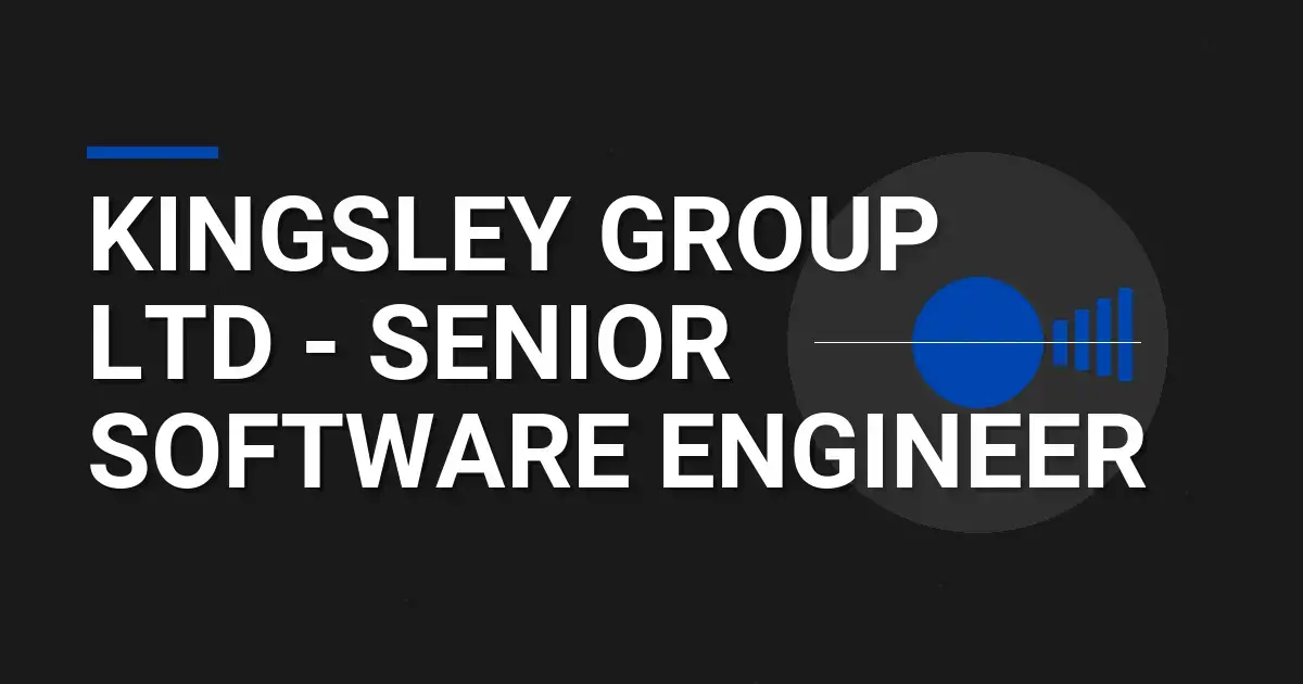 Kingsley Group Ltd - Senior Software Engineer