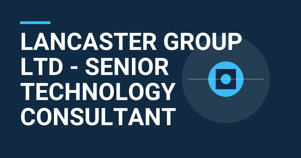 Lancaster Group Ltd - Senior Technology Consultant