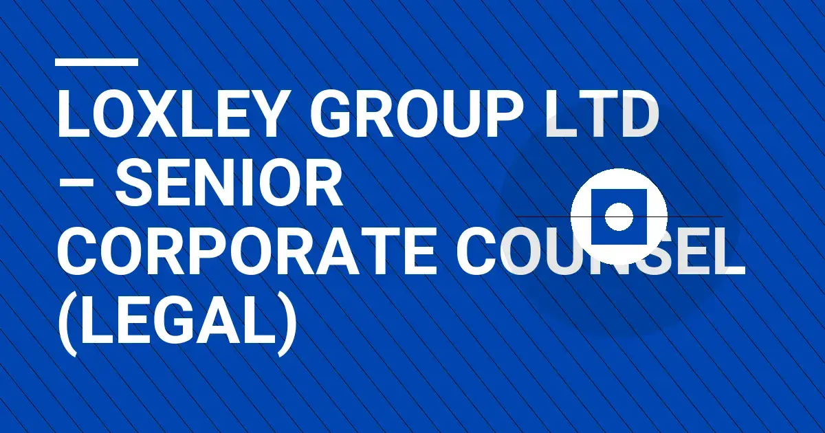 Loxley Group Ltd – Senior Corporate Counsel (Legal)