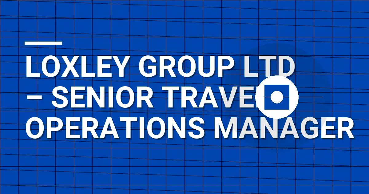 Loxley Group Ltd – Senior Travel Operations Manager