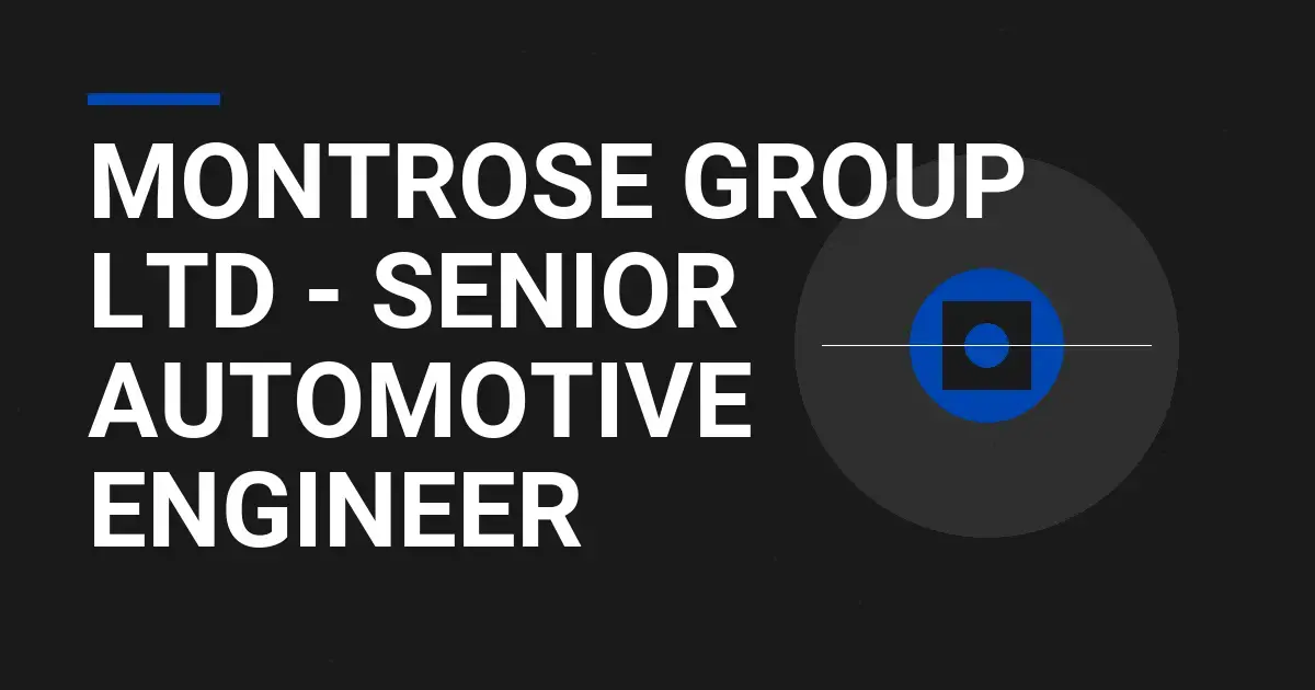 Montrose Group Ltd - Senior Automotive Engineer