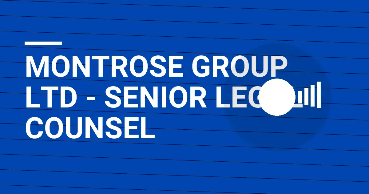 Montrose Group Ltd - Senior Legal Counsel