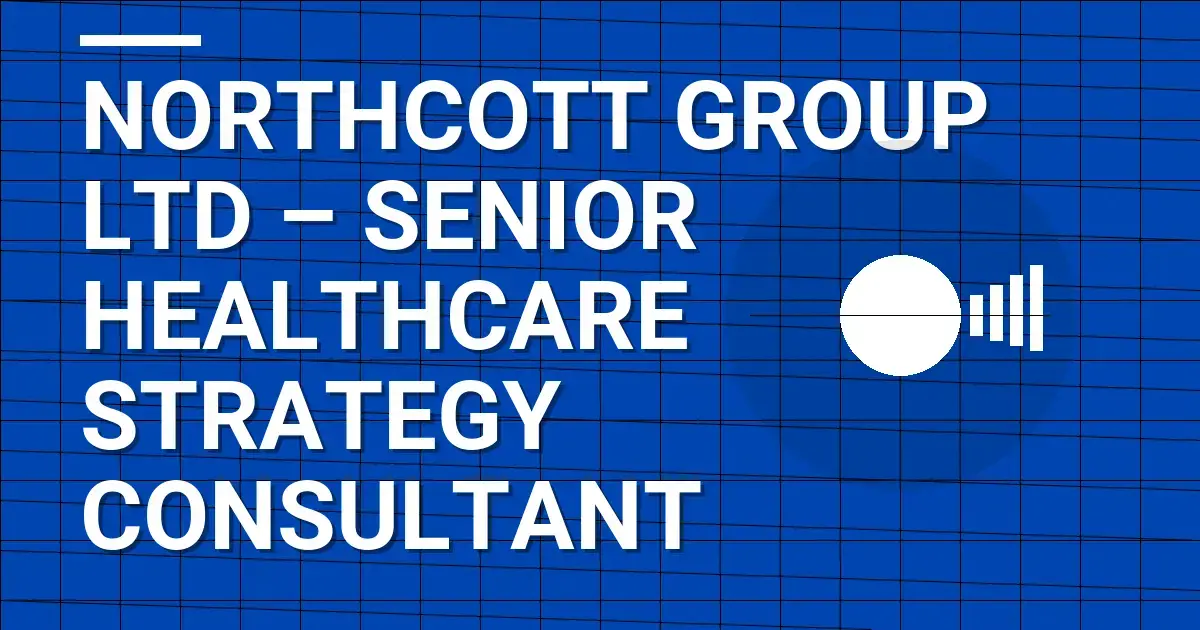 Northcott Group Ltd – Senior Healthcare Strategy Consultant
