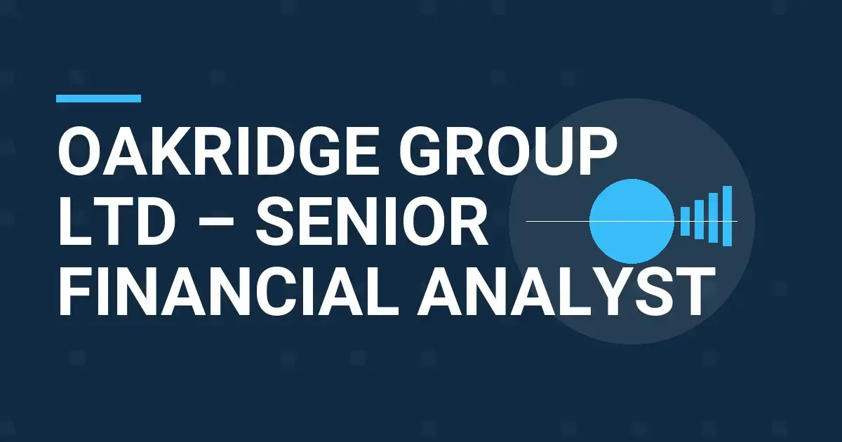 Oakridge Group Ltd – Senior Financial Analyst