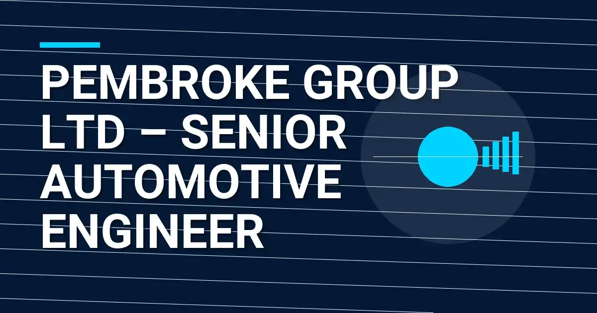 Pembroke Group Ltd – Senior Automotive Engineer