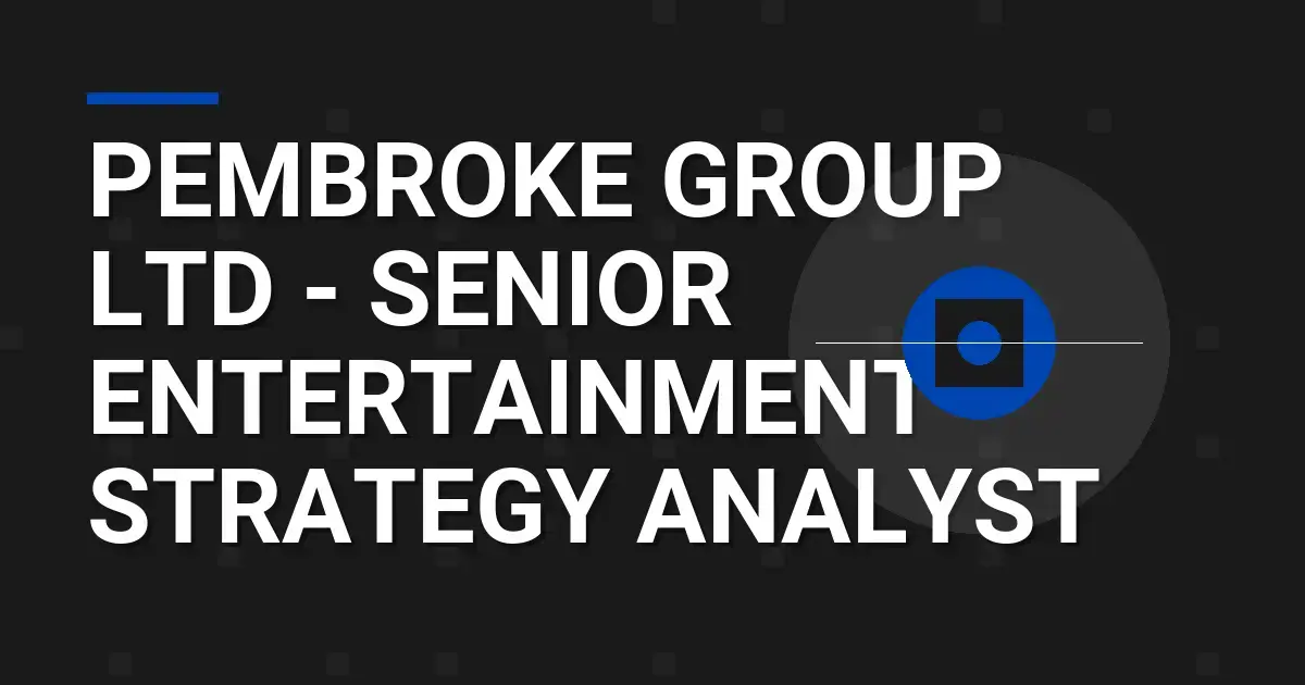 Pembroke Group Ltd - Senior Entertainment Strategy Analyst