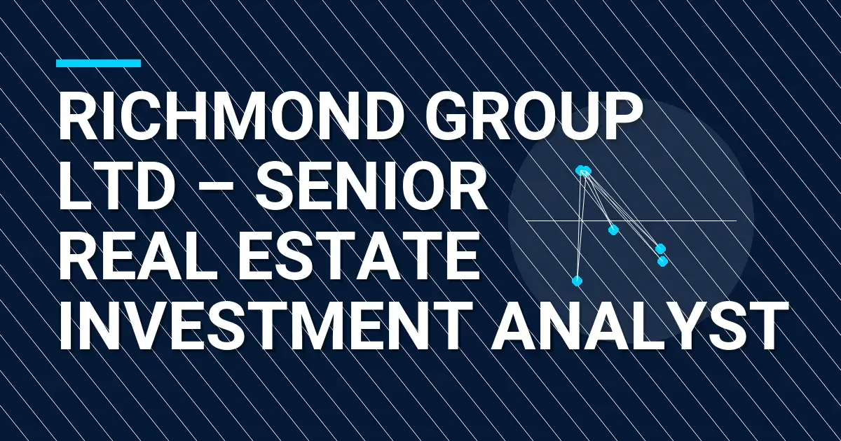 Richmond Group Ltd – Senior Real Estate Investment Analyst