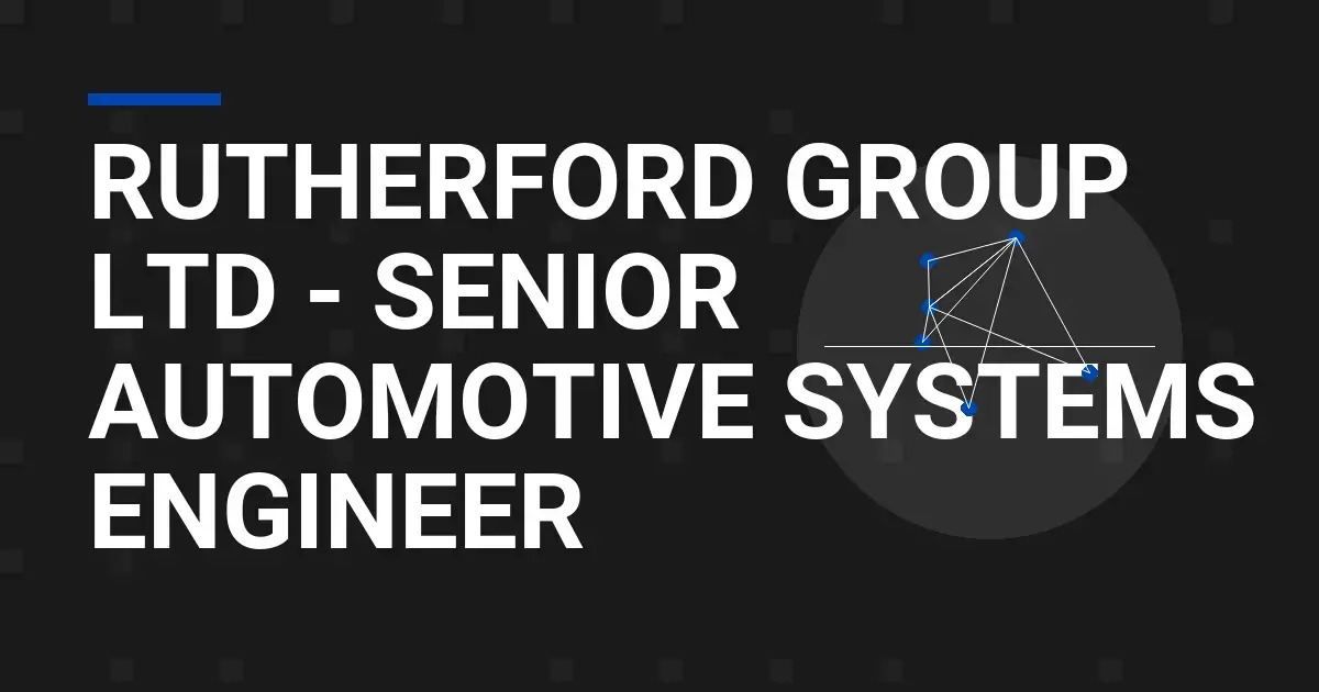 Rutherford Group Ltd - Senior Automotive Systems Engineer