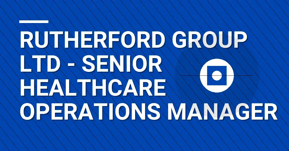 Rutherford Group Ltd - Senior Healthcare Operations Manager