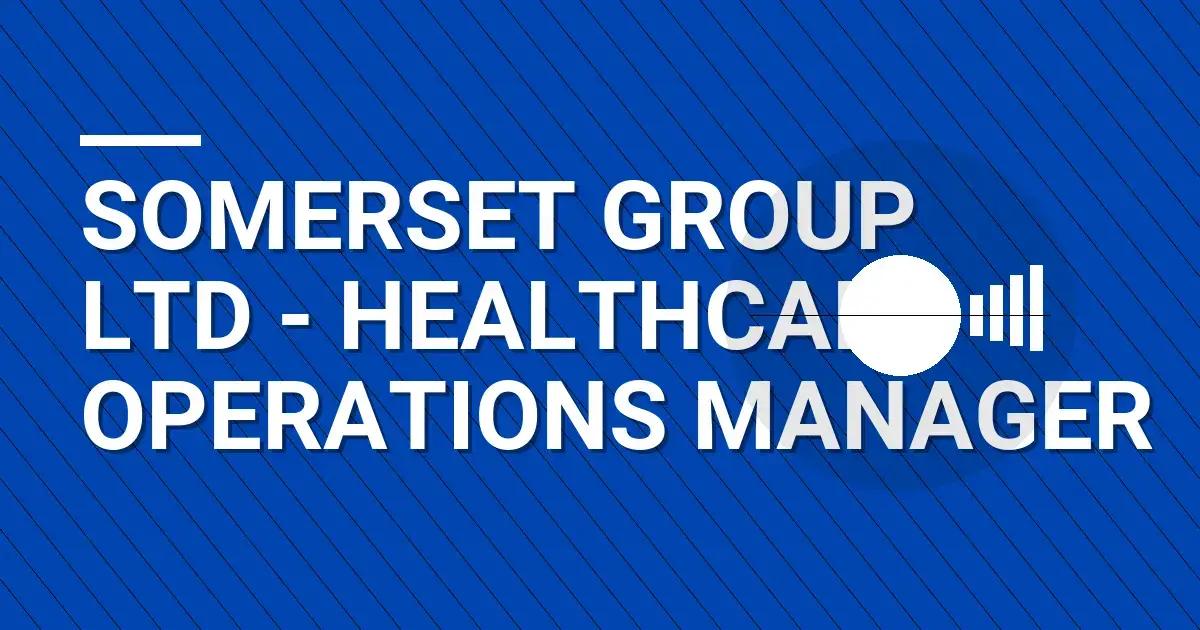 Somerset Group Ltd - Healthcare Operations Manager