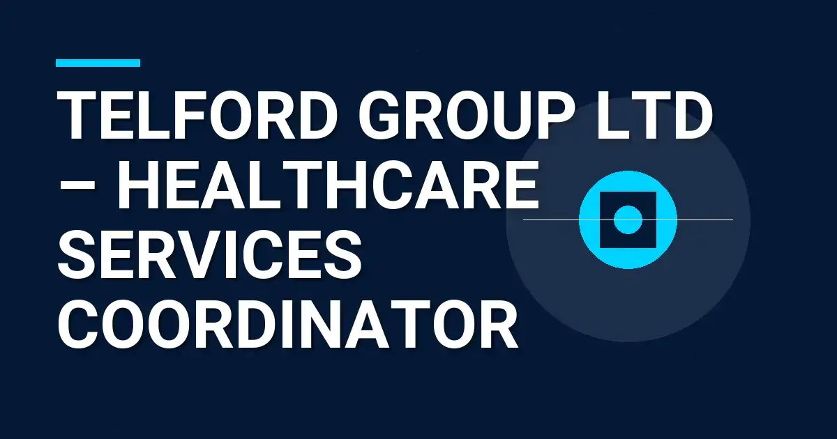 Telford Group Ltd – Healthcare Services Coordinator