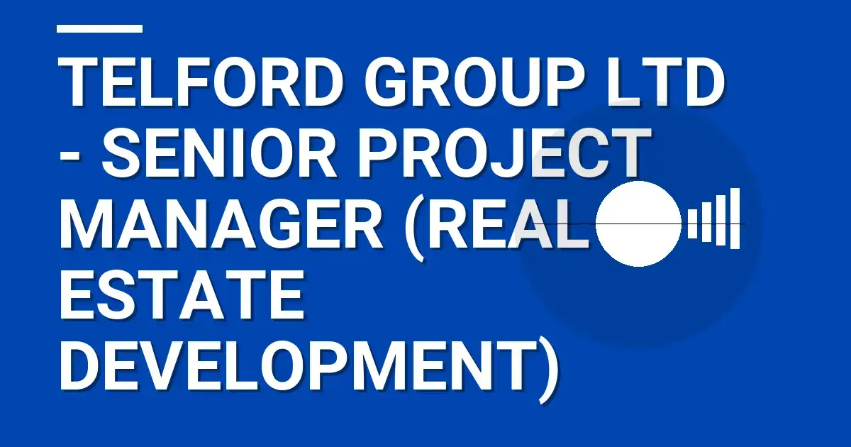 Telford Group Ltd - Senior Project Manager (Real Estate Development)