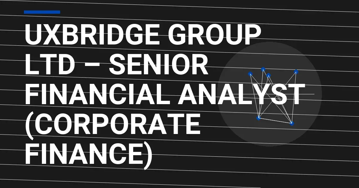 Uxbridge Group Ltd – Senior Financial Analyst (Corporate Finance)